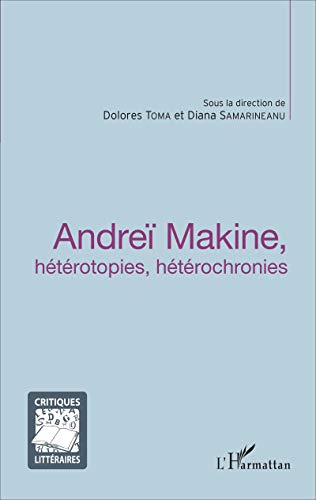 Andreï Makine : hétérotopies, hétérochronies : actes du colloque organisé les 11 et 12 mai 2015