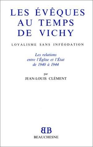 Les évêques au temps de Vichy : loyalisme sans inféodation