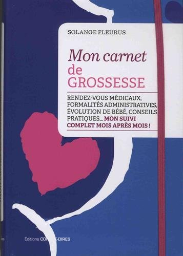 Mon carnet de grossesse : rendez-vous médicaux, formalités administratives, évolution de votre bébé,