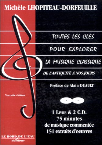 Toutes les clés pour explorer la musique classique. Vol. 1. De l'antiquité à nos jours
