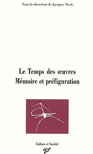 Le temps des oeuvres : mémoire et préfiguration