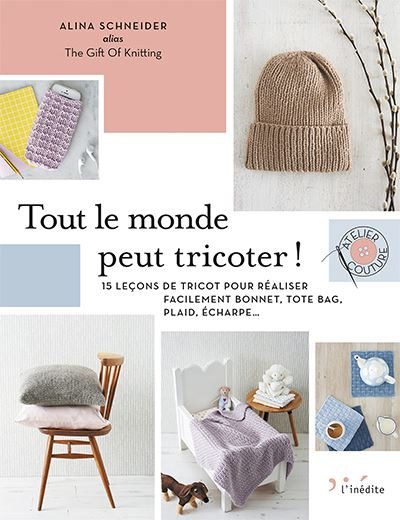 Tout le monde peut tricoter ! : 15 leçons de tricot pour réaliser facilement bonnet, tote bag, plaid