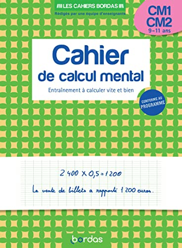 Cahier de calcul mental CM1, CM2, 9-11 ans : entraînement à calculer vite et bien : conforme au prog
