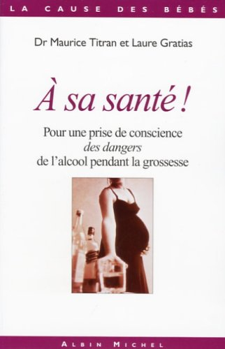 A sa santé ? : pour une prise de conscience des dangers de l'alcool pendant la grossesse