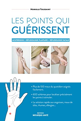 Les points qui guérissent : acupression, réflexologie plantaire, réflexologie faciale