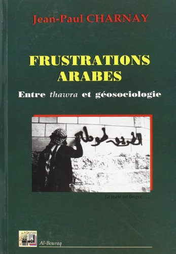 Frustrations arabes. Vol. 2. Entre thawra et géosociologie