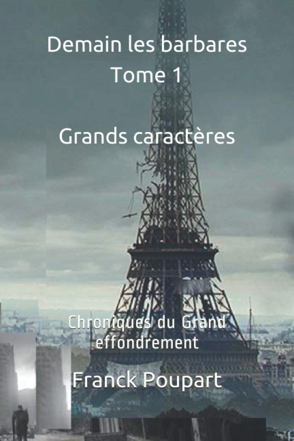 Demain les barbares Tome 1 (Édition Grands caractères): Chroniques du Grand effondrement