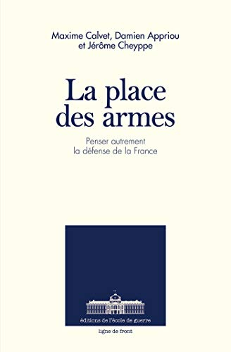 La place des armes : penser autrement la défense de la France