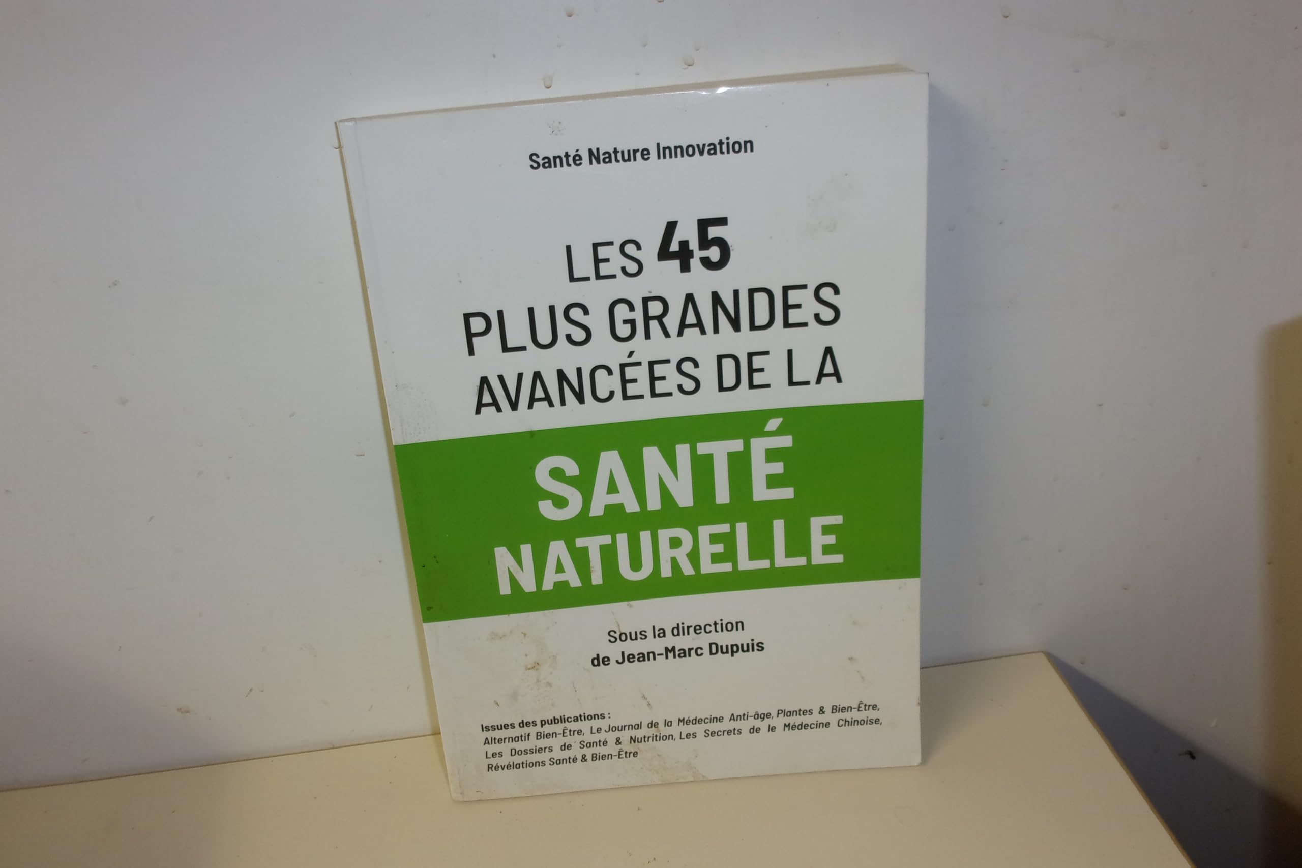 Les 45 Plus Grandes Avancées De La Santé Naturelle- Santé Nature Innovation, Sous La Direction De Je