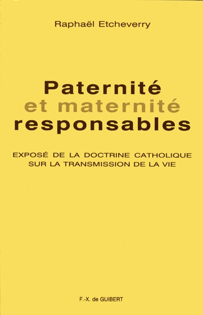 Paternité responsable : exposé de la doctrine catholique sur la transmission de la vie