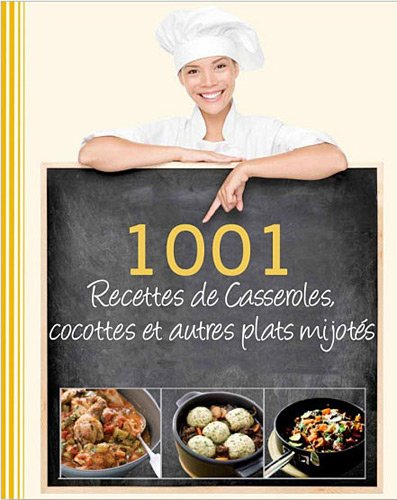 1.001 recettes de casseroles, cocottes et autres plats mijotés