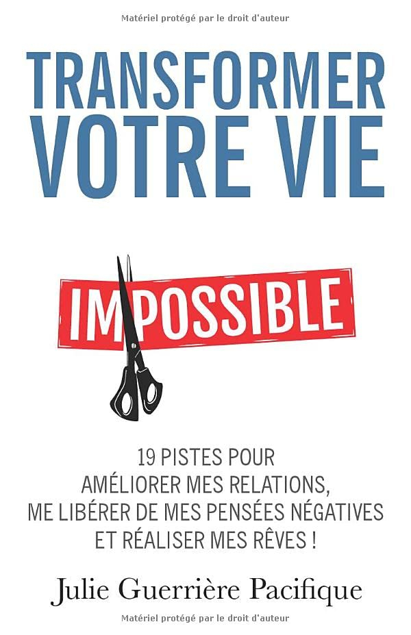 Transformer votre vie: 19 pistes pour améliorer mes relations, me libérer de mes pensées négatives e
