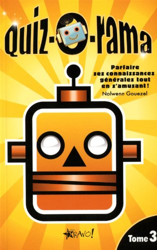 quiz-o-rama : tome 3, parfaire ses connaissances générales tout en s'amusant !
