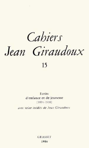 Cahiers Jean Giraudoux, n° 15. Ecrits d'enfance et de jeunesse (1894-1910)
