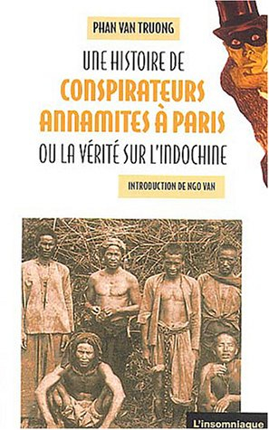 Une histoire de conspirateurs annamites à Paris ou La vérité sur l'Indochine
