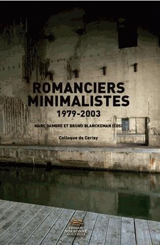 Romanciers minimalistes, 1979-2003 : colloque de Cerisy