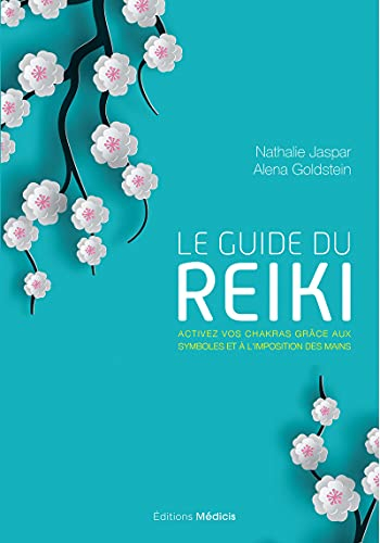 Le guide du reiki : activez vos chakras grâce aux symboles et à l'imposition des mains