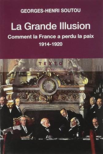 La grande illusion : comment la France a perdu la paix : 1914-1920