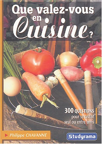 Que valez-vous en cuisine ? : 300 questions pour se tester seul ou entre amis