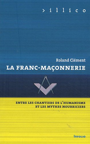 La franc-maçonnerie : entre les chantiers de l'humanisme et les mythes nourriciers