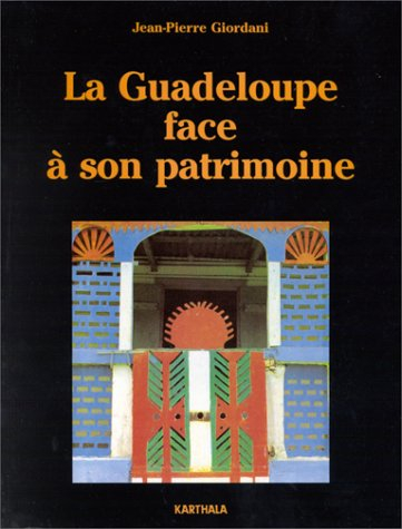 La Guadeloupe face à son patrimoine : itinéraires et modalités d'une reconnaissance et d'une revalor