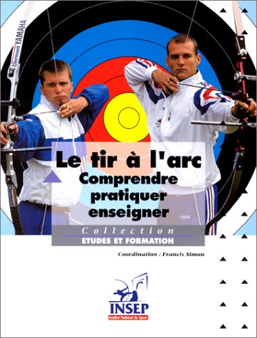 Comprendre, pratiquer, enseigner le tir à l'arc