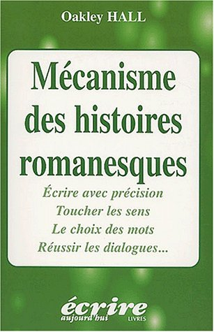 Mécanisme des histoires romanesques : écrire avec précision, toucher les sens, le choix des mots, ré