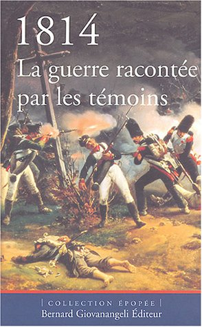 1814 : la guerre racontée par les témoins
