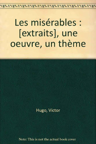 Les Misérables de Victor Hugo : Hors-la-loi et pauvres gens, guide du professeur