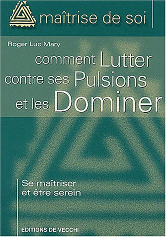 Comment lutter contre ses pulsions et les dominer
