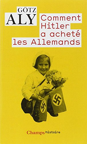 Comment Hitler a acheté les Allemands : le IIIe Reich, une dictature au service du peuple