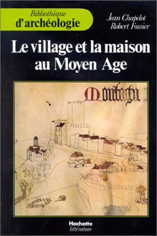 Le Village et la maison au Moyen Age