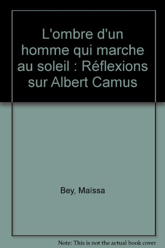 L'ombre d'un homme qui marche au soleil : réflexions sur Albert Camus