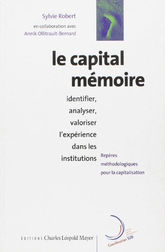 Le capital mémoire : identifier, analyser et valoriser l'expérience des institutions : repères métho