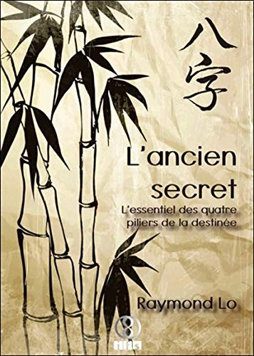 L'ancien secret : l'essentiel des quatre piliers de la destinée