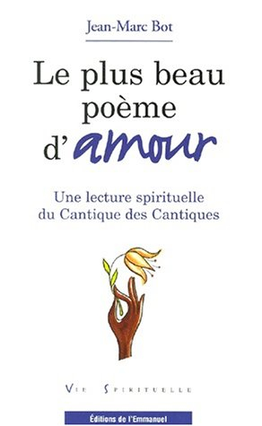 Le plus beau poème d'amour : une lecture spirituelle du Cantique des cantiques