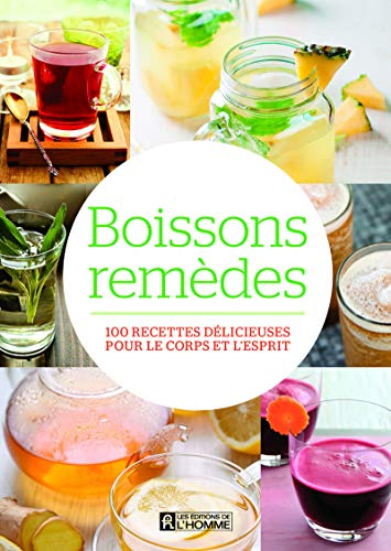 Boissons remèdes : 100 recettes délicieuses pour le corps et l'esprit