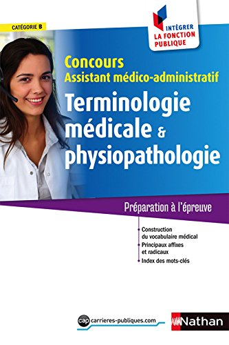Terminologie médicale & physiopathologie : concours assistant médico-administratif, catégorie B : pr