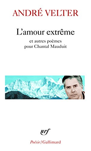L'amour extrême. Le septième sommet. Une autre altitude : poèmes pour Chantal Mauduit