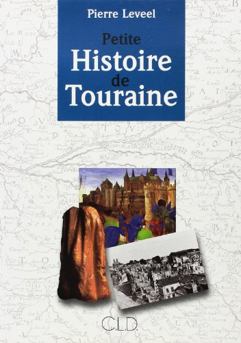 Petite histoire de Touraine : des origines à l'an 2000