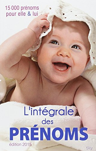 L'intégrale des prénoms : 15.000 prénoms pour elle et lui