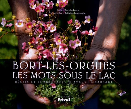 Bort-les-Orgues, les mots sous le lac : récits et témoignages d’avant le barrage