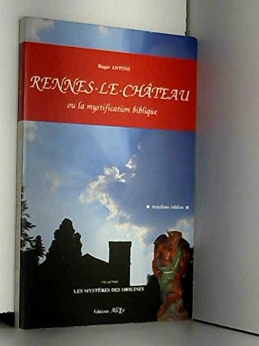 Rennes-le-Château ou La mystification biblique (Les mystères des origines)