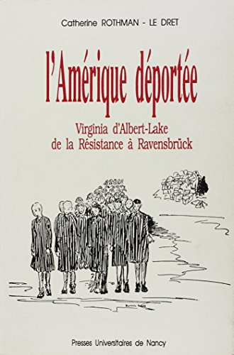 L'Amérique déportée : Virginie d'Albert-Lake, de la Résistance à Ravensbrück