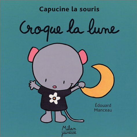 Capucine la souris. Vol. 2003. Croque la lune