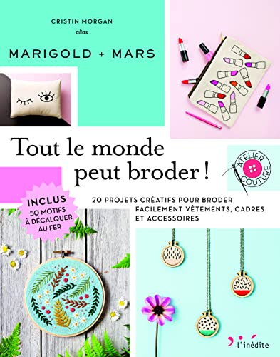 Tout le monde peut broder ! : 20 projets créatifs pour broder facilement vêtements, cadres et access