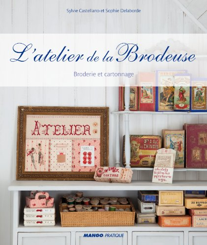 L'atelier de la brodeuse : broderie et cartonnage