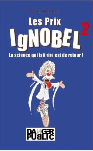 Les prix IgNobel. Vol. 2. La science qui fait rire est de retour !