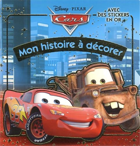 Cars : mon histoire à décorer : avec des stickers en or