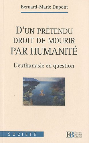 D'un prétendu droit de mourir par humanité : l'euthanasie en question